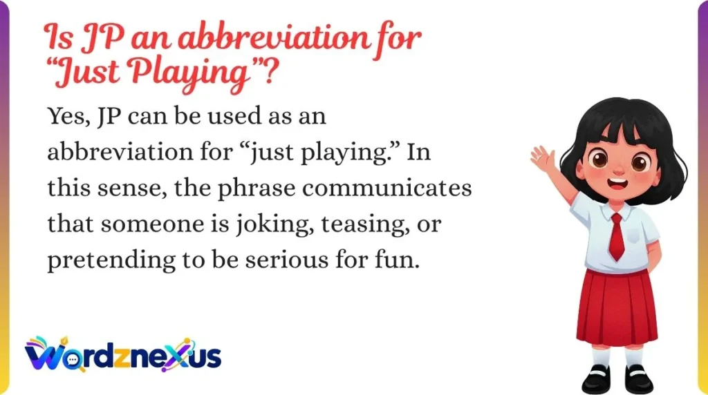 Is JP an abbreviation for “Just Playing”?